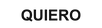 Quiero
